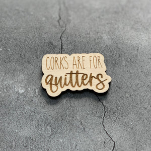 Corks are for Quitters Laser Engraved Wooden Refrigerator Magnet