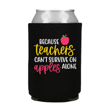 Load image into Gallery viewer, Because Teachers Can&#39;t Survive on Apples Alone Can Cooler
