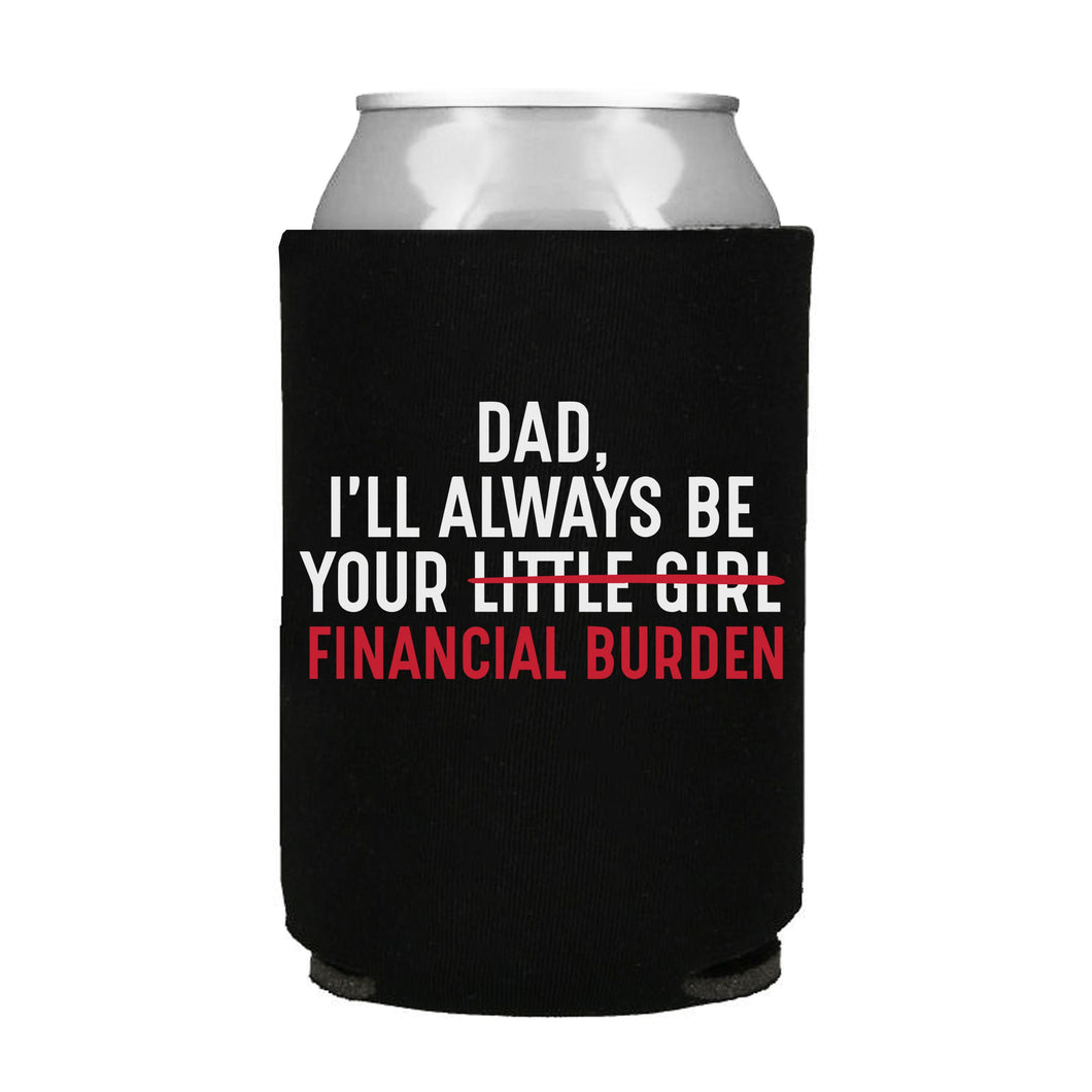 Dad I’ll Always Be Your Financial Burden Can Cooler