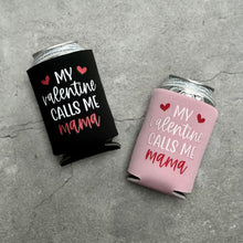 Load image into Gallery viewer, My Valentine Calls Me Mama Can Cooler
