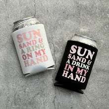 Load image into Gallery viewer, Sun Sand and a Ring on my Hand Drink in my Hand Summer Beach Bachelorette Can Coolers
