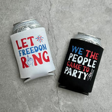 Load image into Gallery viewer, Let Freedom Ring and We The People Came to Party Wed Bachelorette Party Can Coolers 4th of July
