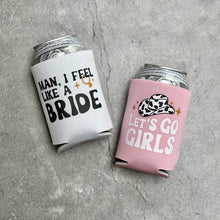 Load image into Gallery viewer, Let&#39;s Go Girls Man I Feel Like a Bride Bachelorette Party or Girls Trip Beer Can Coolers
