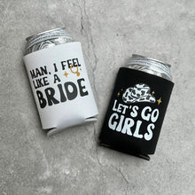 Load image into Gallery viewer, Let&#39;s Go Girls Man I Feel Like a Bride Bachelorette Party or Girls Trip Beer Can Coolers
