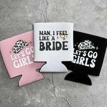 Load image into Gallery viewer, Let&#39;s Go Girls Man I Feel Like a Bride Bachelorette Party or Girls Trip Beer Can Coolers
