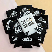 Load image into Gallery viewer, Let&#39;s Go Girls Man I Feel Like a Bride Bachelorette Party or Girls Trip Beer Can Coolers
