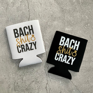 Bach Shit Crazy Bachelorette Party Can Coolers