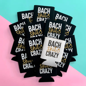 Bach Shit Crazy Bachelorette Party Can Coolers