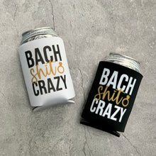 Load image into Gallery viewer, Bach Shit Crazy Bachelorette Party Can Coolers
