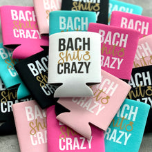 Load image into Gallery viewer, Bach Shit Crazy Bachelorette Party Can Coolers
