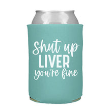 Load image into Gallery viewer, Shut Up Liver You&#39;re Fine Can Cooler
