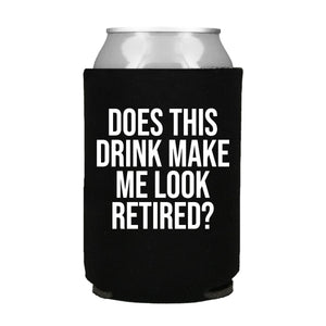 Does This Drink Make Me Look Retired Can Cooler